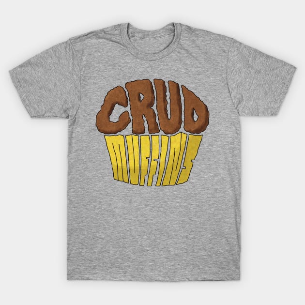 Crud Muffins T-Shirt by Sunsettreestudio